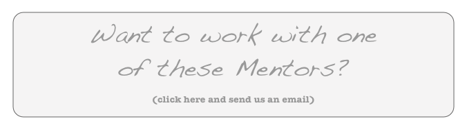 Want to work with one
of these Mentors?

(click here and send us an email)